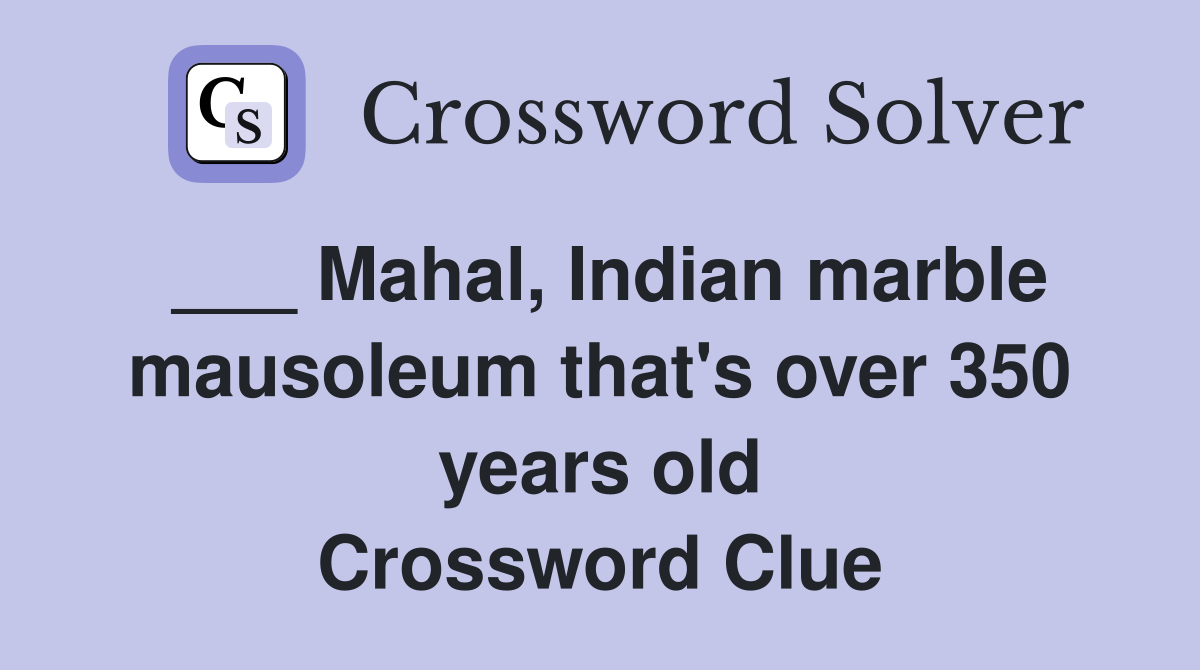 ___ Mahal, Indian marble mausoleum that's over 350 years old Crossword Clue