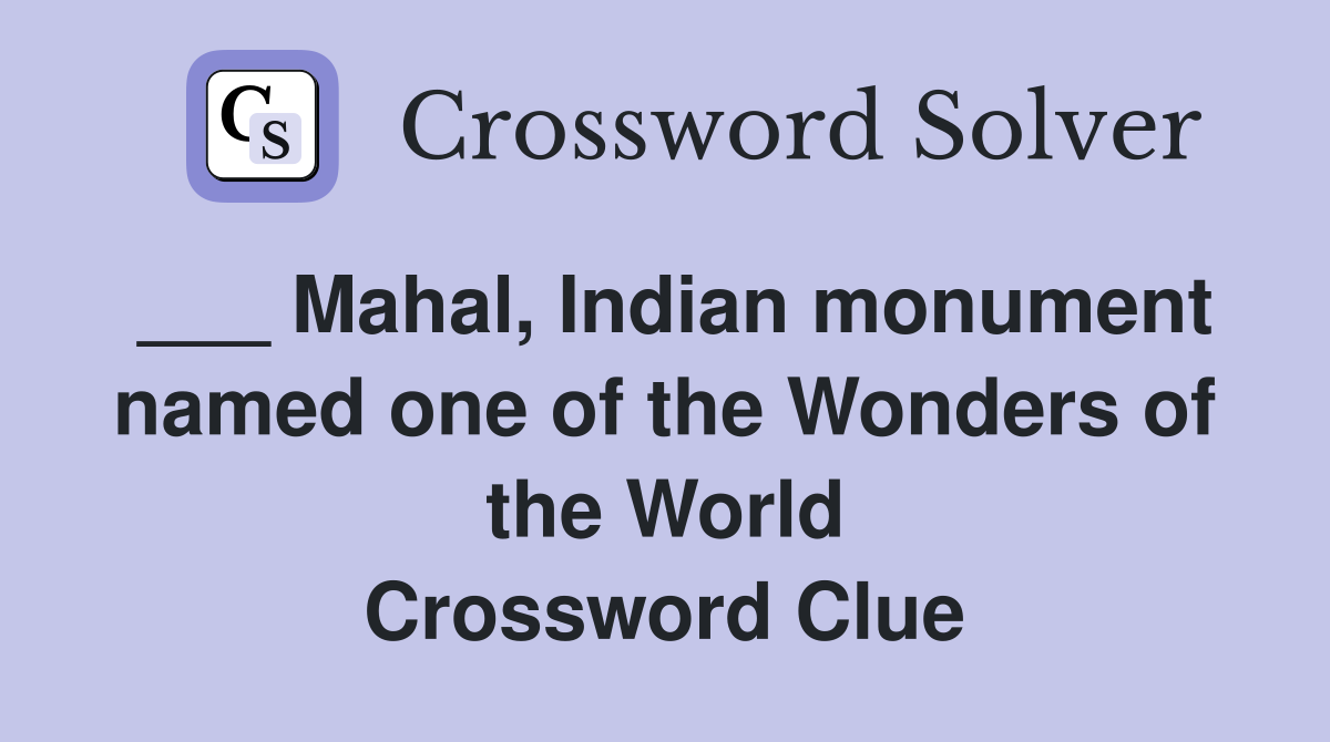 ___ Mahal, Indian monument named one of the Wonders of the World Crossword Clue