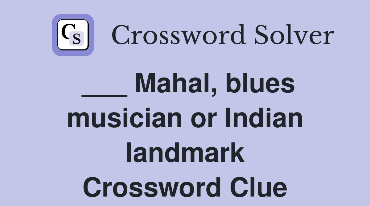 ___ Mahal, blues musician or Indian landmark Crossword Clue