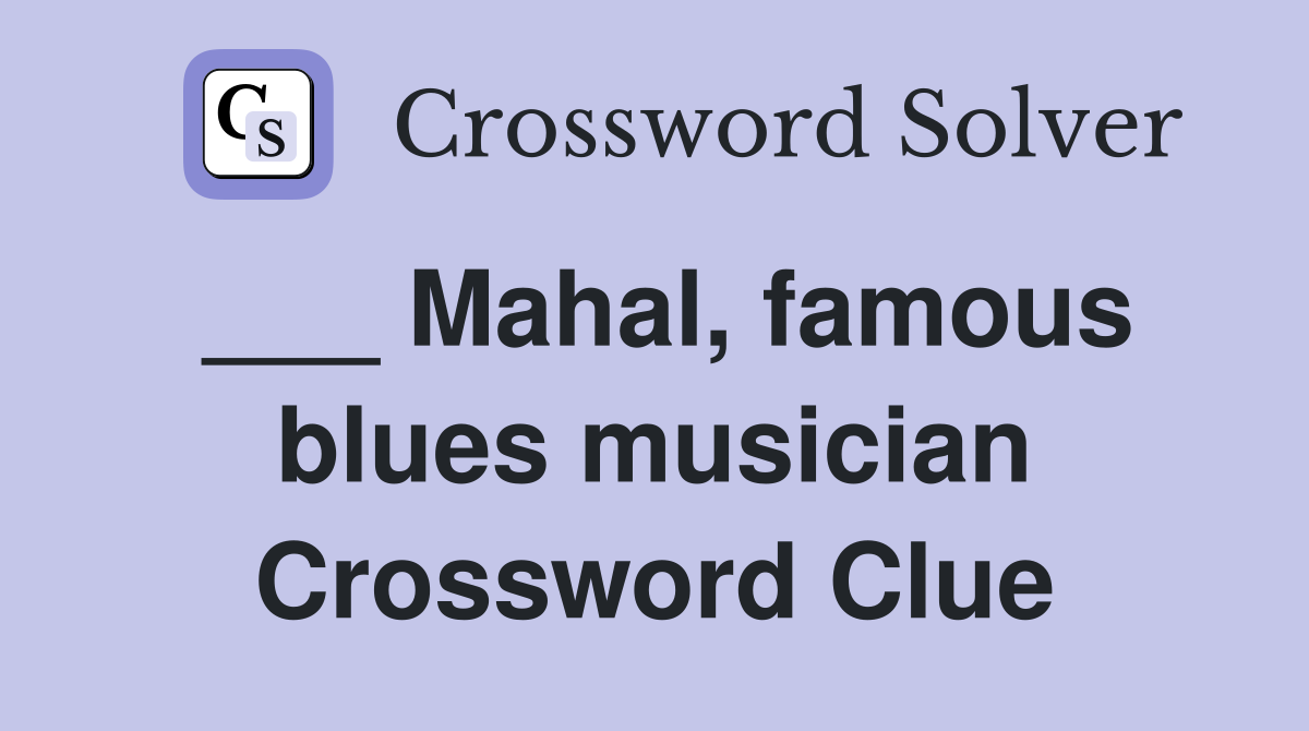 ___ Mahal, famous blues musician Crossword Clue