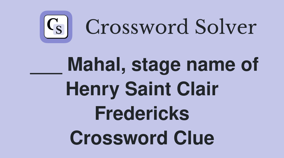 ___ Mahal, stage name of Henry Saint Clair Fredericks Crossword Clue