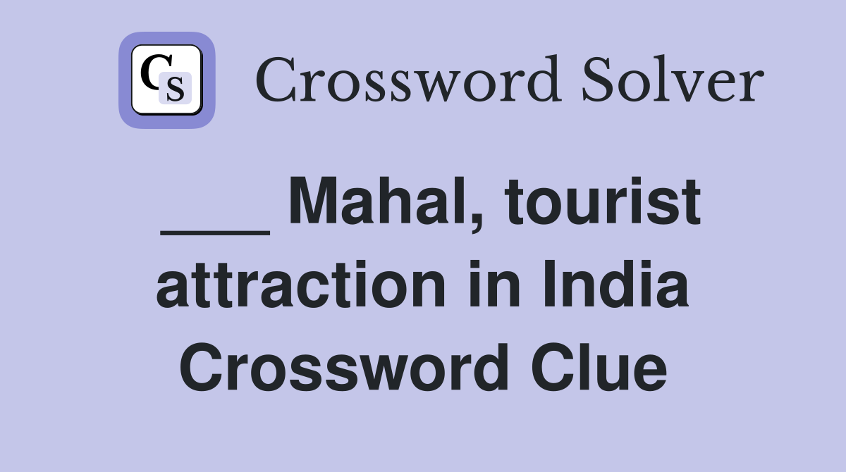 ___ Mahal, tourist attraction in India Crossword Clue