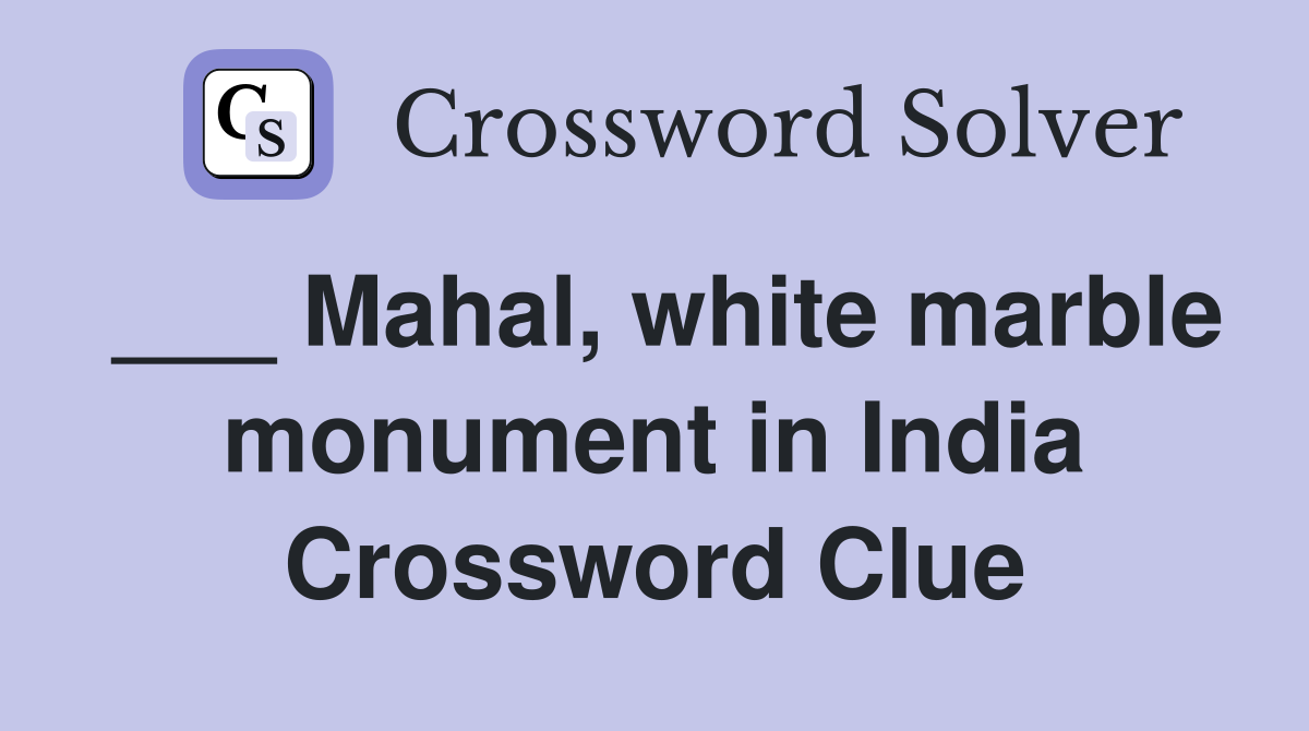 ___ Mahal, white marble monument in India Crossword Clue
