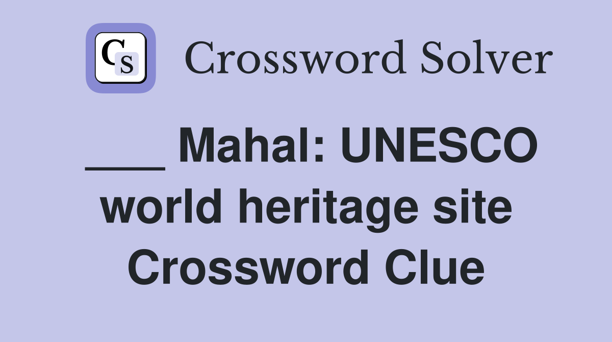 ___ Mahal: UNESCO world heritage site Crossword Clue