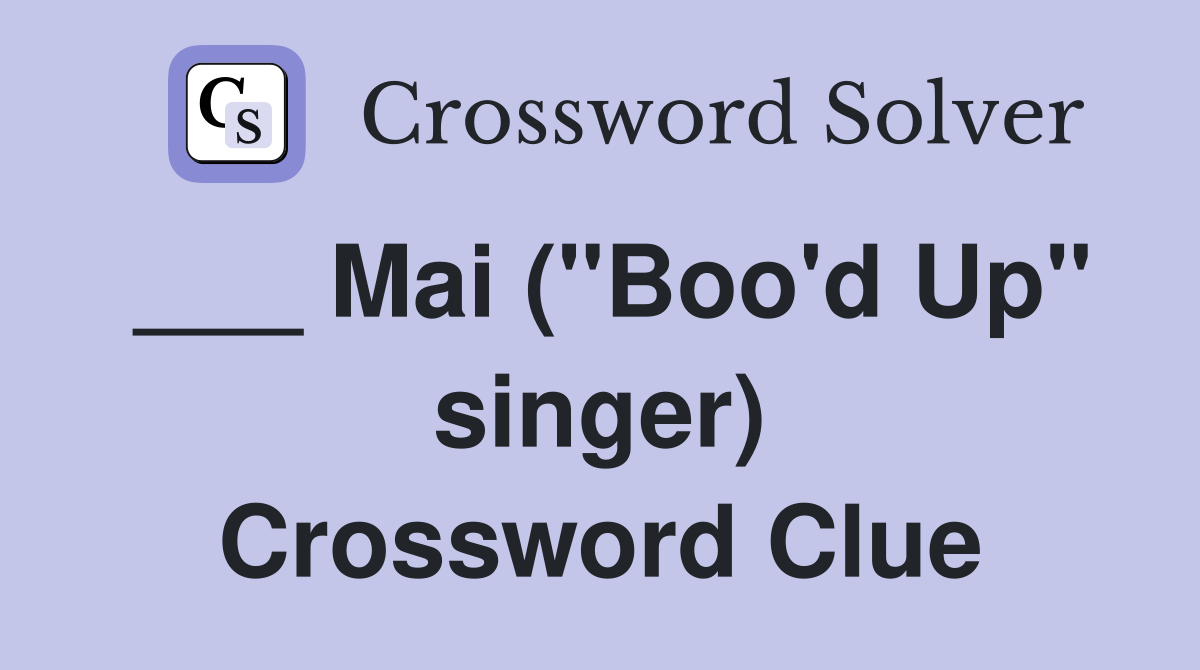 ___ Mai ("Boo'd Up" singer) Crossword Clue