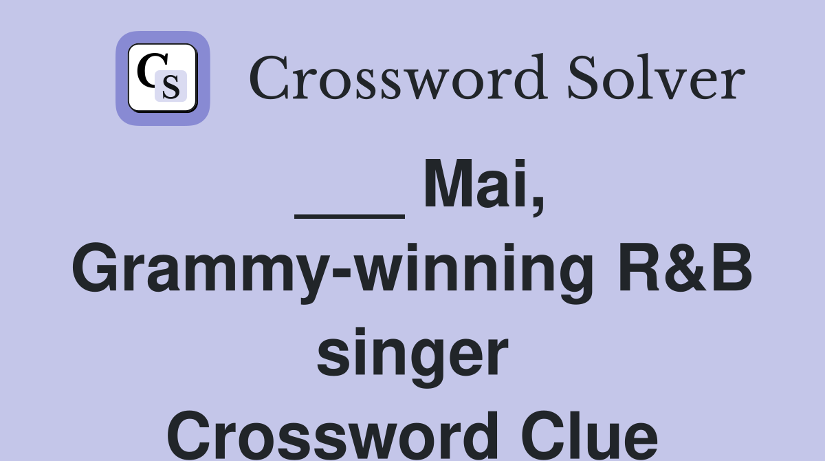 ___ Mai, Grammy-winning R&B singer Crossword Clue