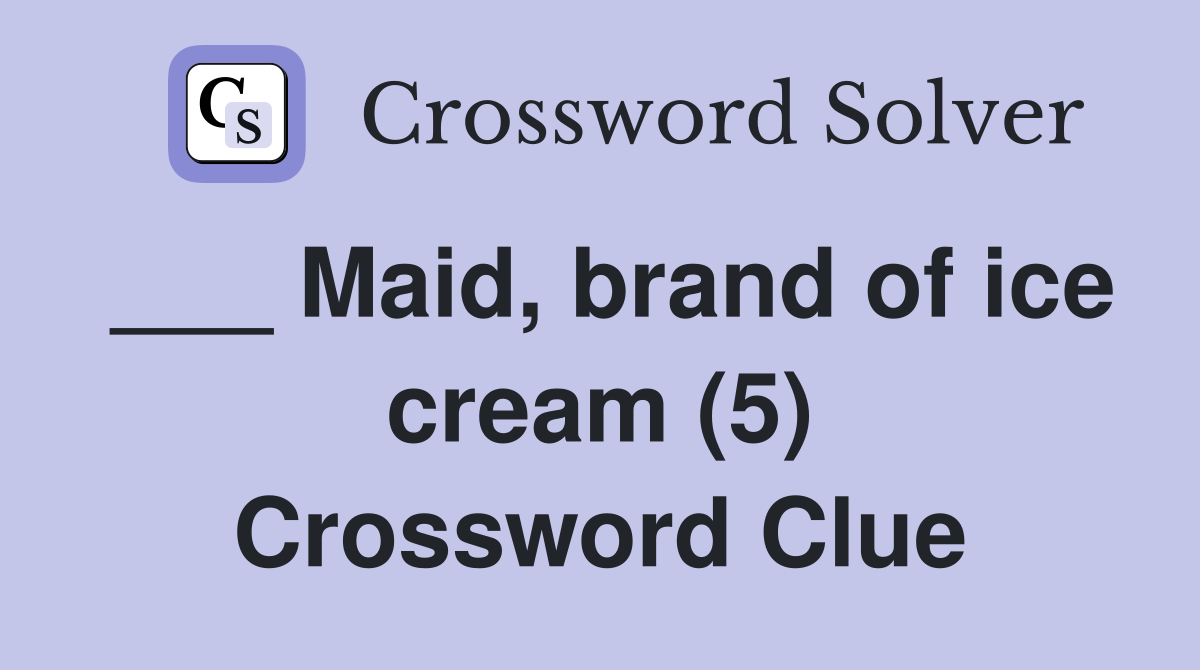 ___ Maid, brand of ice cream (5) Crossword Clue