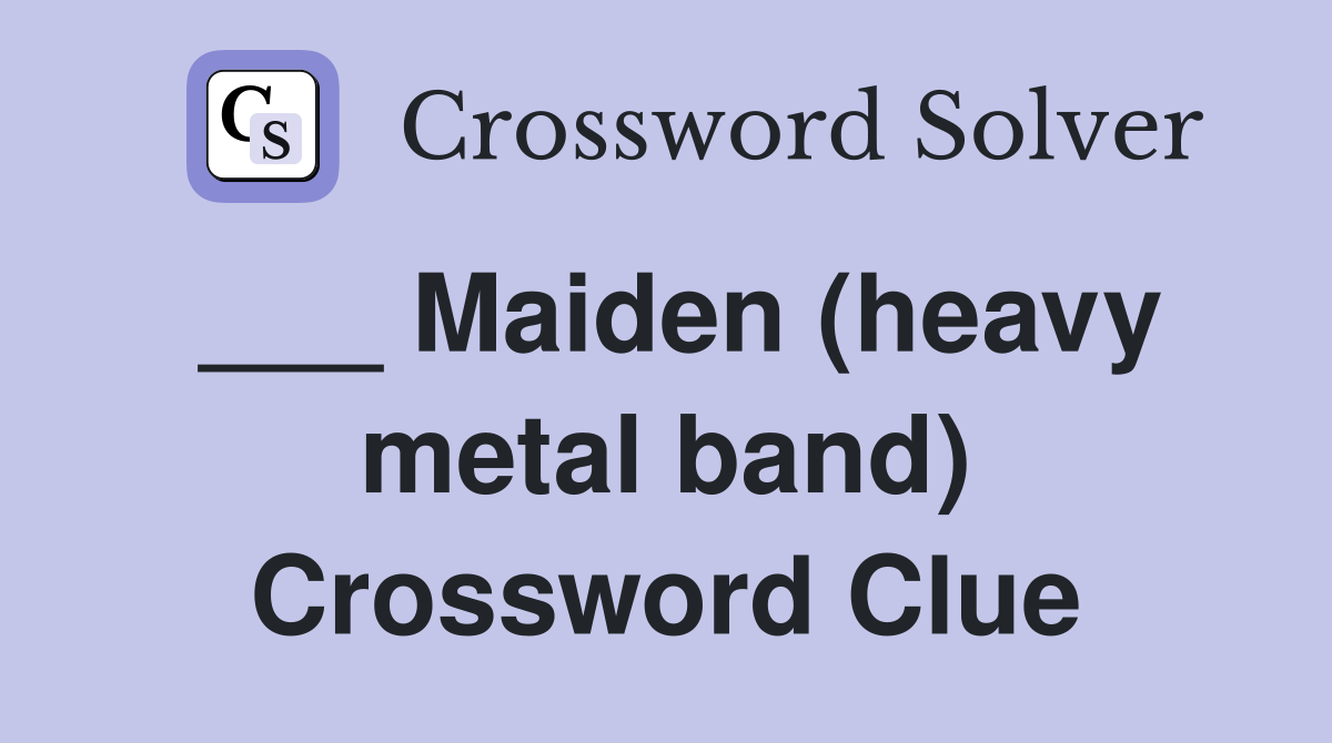 ___ Maiden (heavy metal band) Crossword Clue