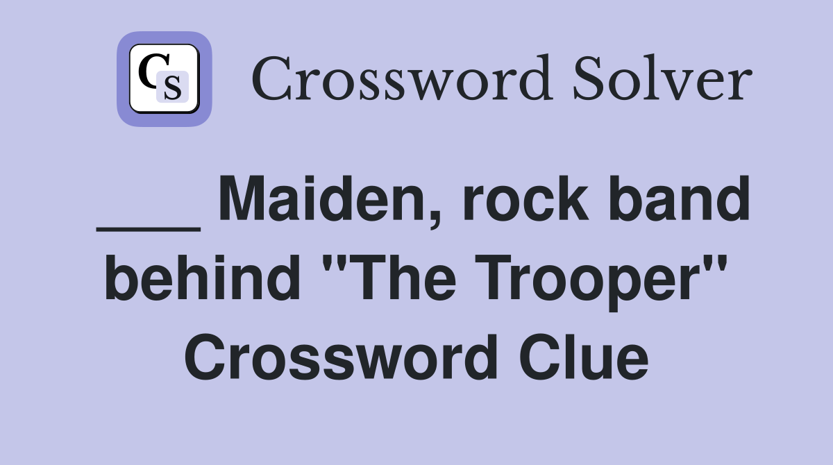 ___ Maiden, rock band behind "The Trooper" Crossword Clue