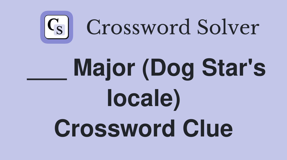 ___ Major (Dog Star's locale) Crossword Clue