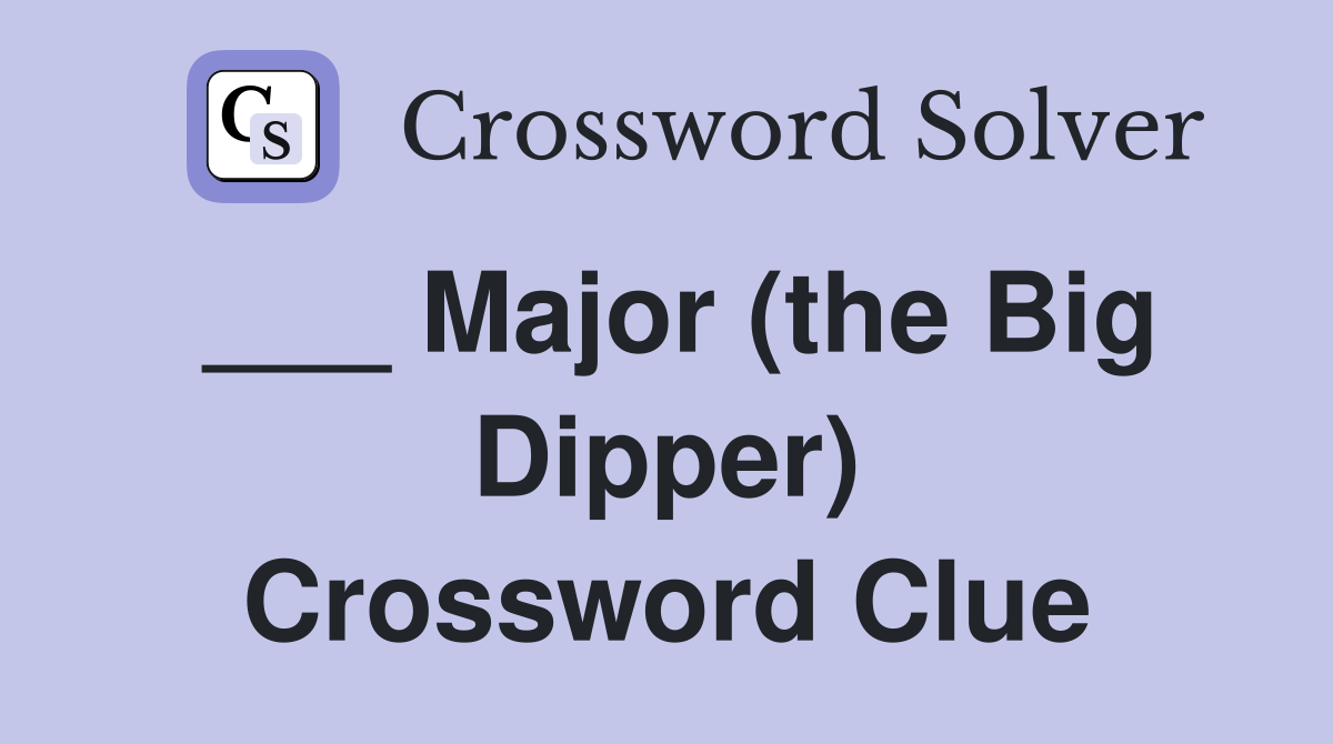 ___ Major (the Big Dipper) Crossword Clue