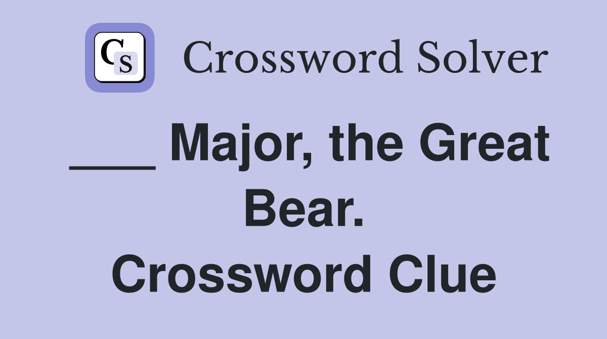 ___ Major, the Great Bear. Crossword Clue