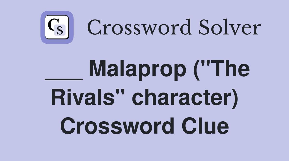 ___ Malaprop ("The Rivals" character) Crossword Clue