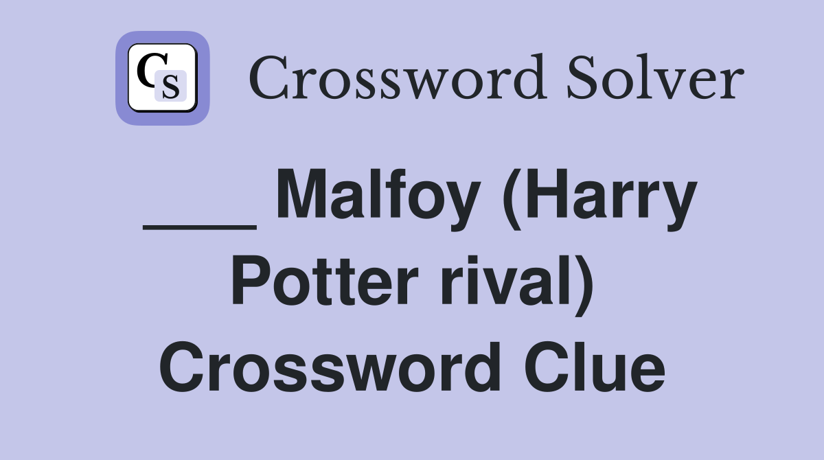 ___ Malfoy (Harry Potter rival) Crossword Clue
