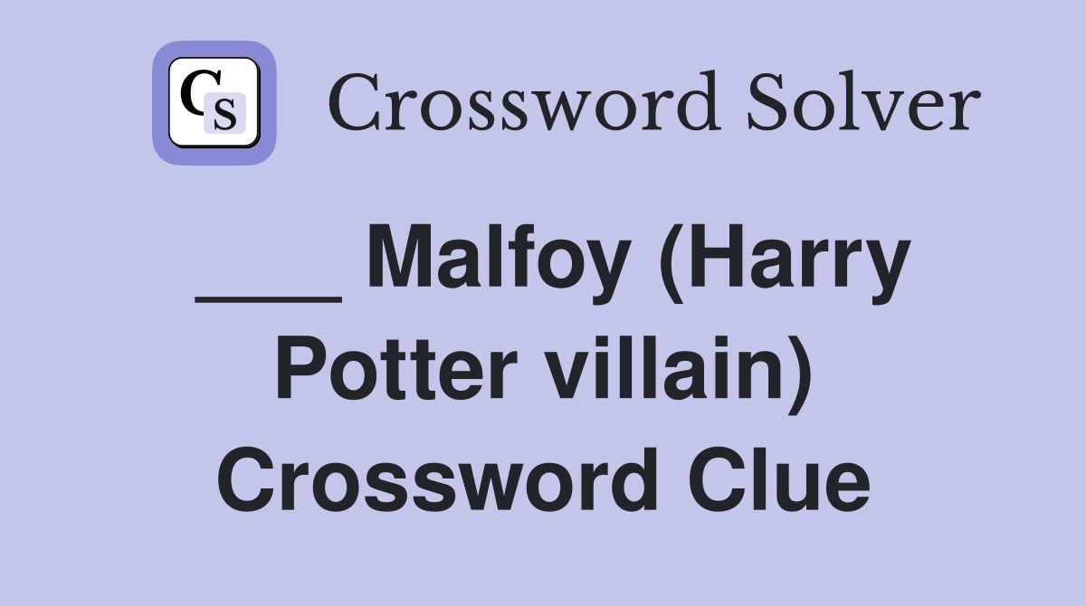 ___ Malfoy (Harry Potter villain) Crossword Clue
