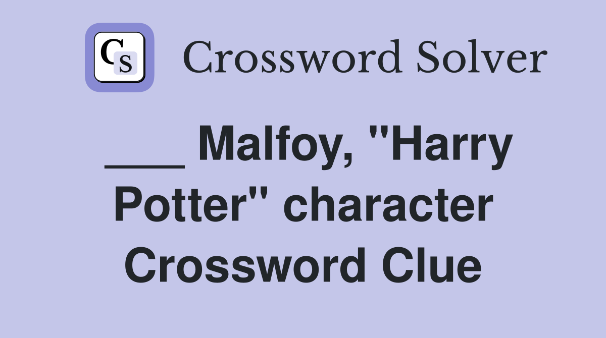 ___ Malfoy, "Harry Potter" character Crossword Clue