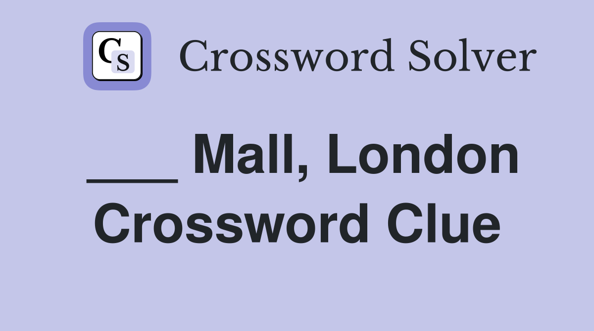 ___ Mall, London Crossword Clue
