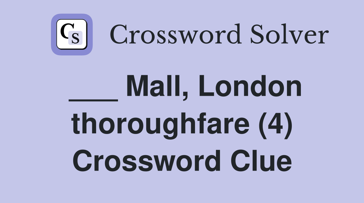 ___ Mall, London thoroughfare (4) Crossword Clue