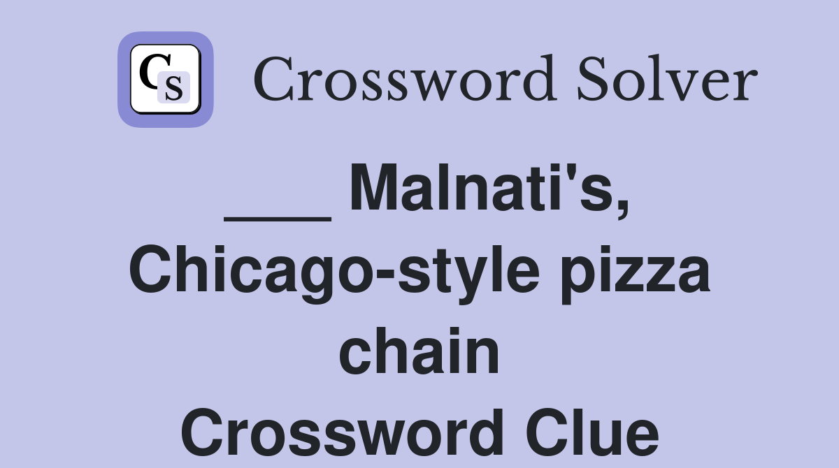 ___ Malnati's, Chicago-style pizza chain Crossword Clue