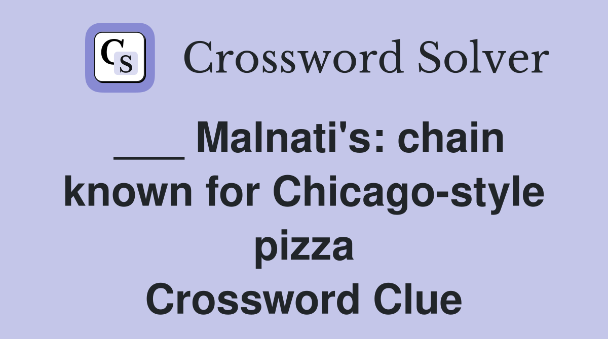 ___ Malnati's: chain known for Chicago-style pizza Crossword Clue