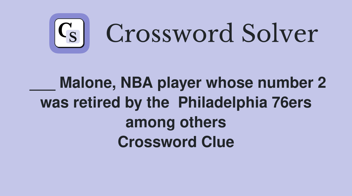 ___ Malone, NBA player whose number 2 was retired by the  Philadelphia 76ers among others Crossword Clue