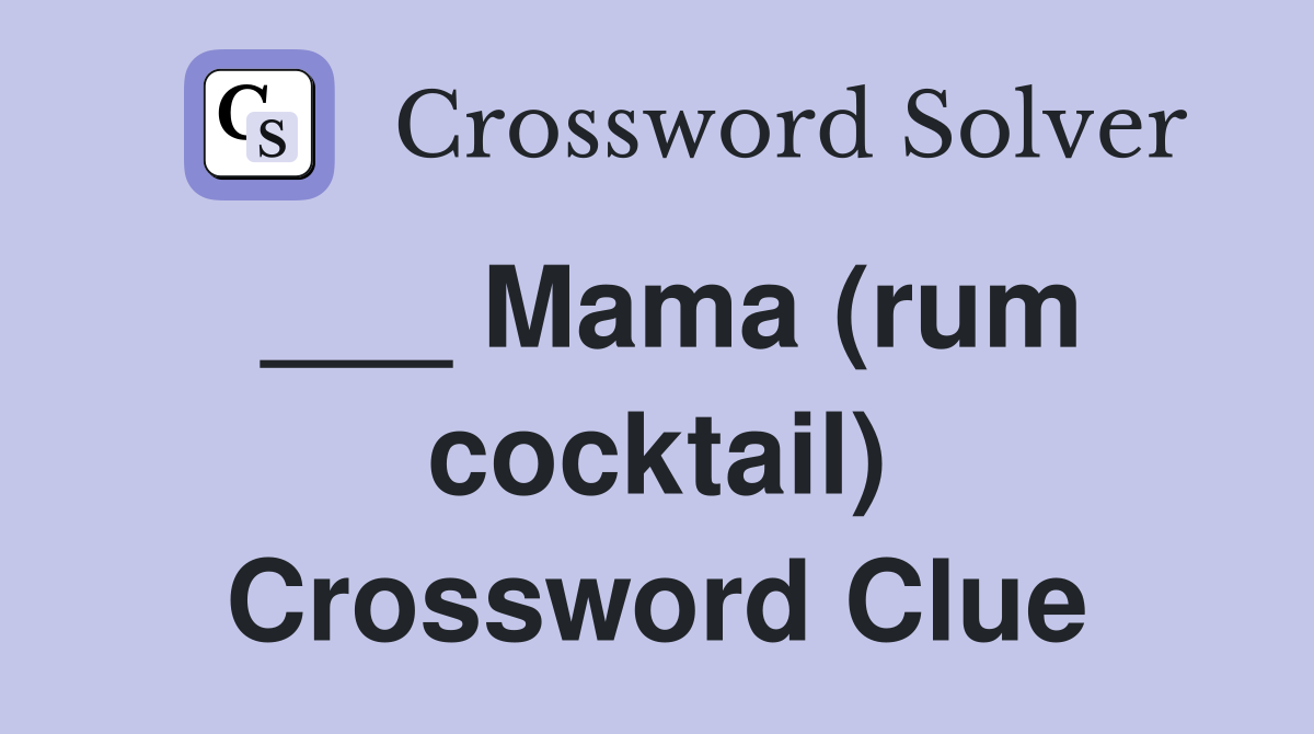 ___ Mama (rum cocktail) Crossword Clue