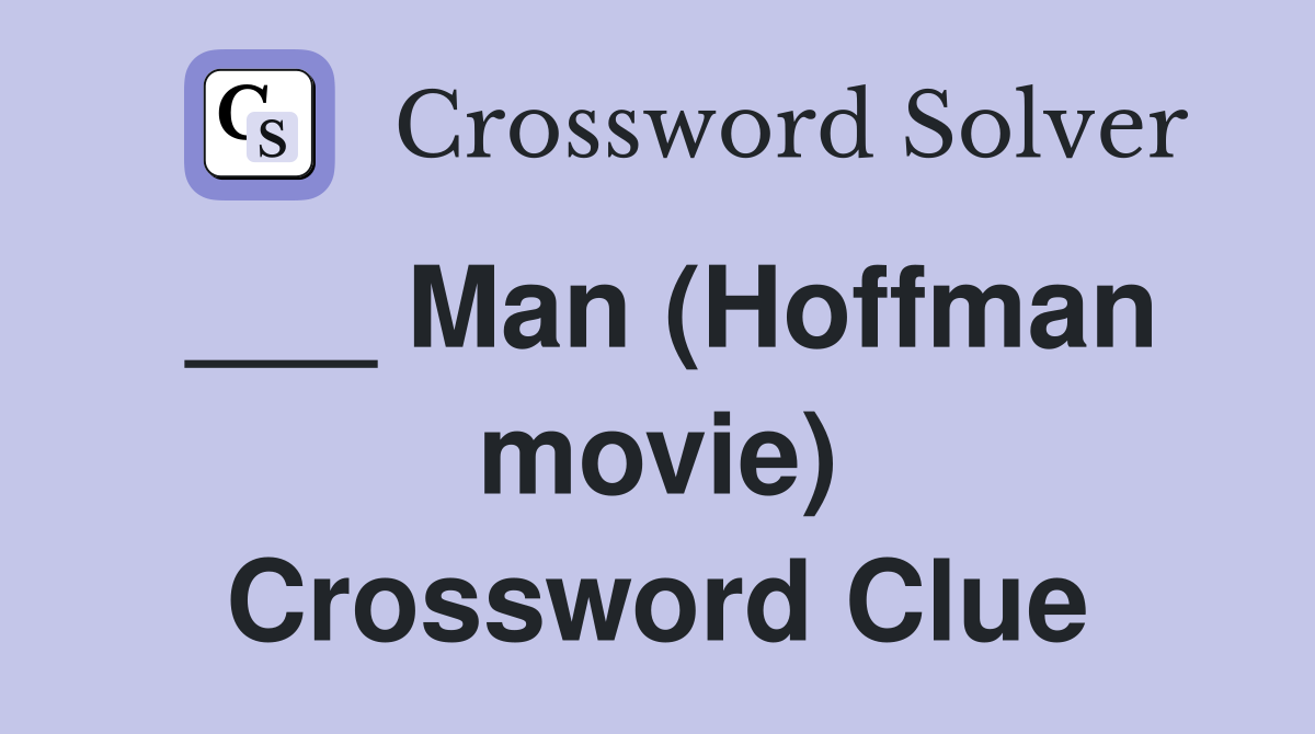 ___ Man (Hoffman movie) Crossword Clue
