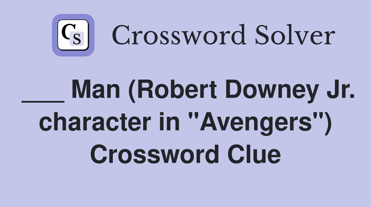 ___ Man (Robert Downey Jr. character in "Avengers") Crossword Clue