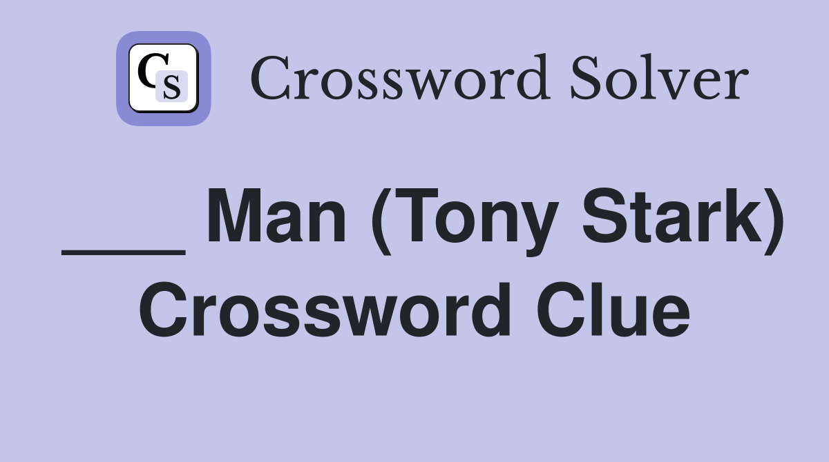 ___ Man (Tony Stark) Crossword Clue