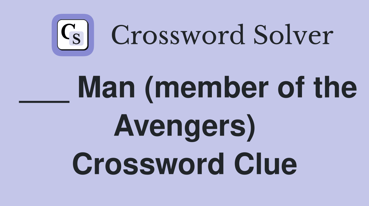___ Man (member of the Avengers) Crossword Clue