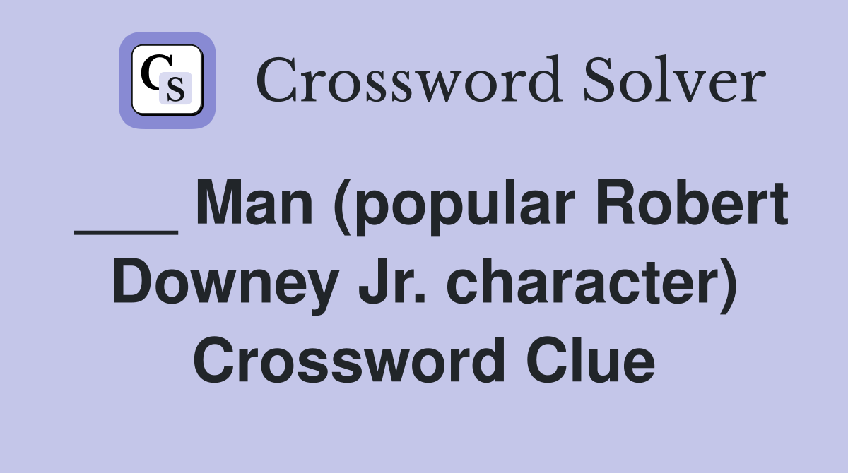 ___ Man (popular Robert Downey Jr. character) Crossword Clue