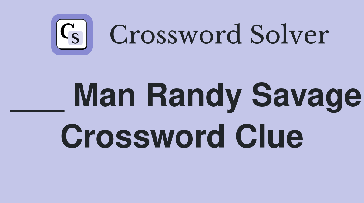 ___ Man Randy Savage Crossword Clue
