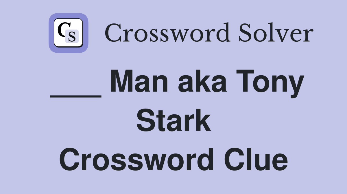 ___ Man aka Tony Stark Crossword Clue