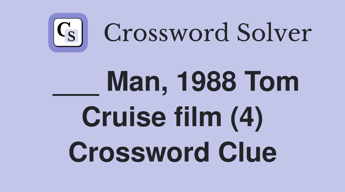 ___ Man, 1988 Tom Cruise film (4) Crossword Clue