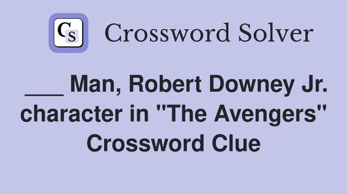 ___ Man, Robert Downey Jr. character in "The Avengers" Crossword Clue