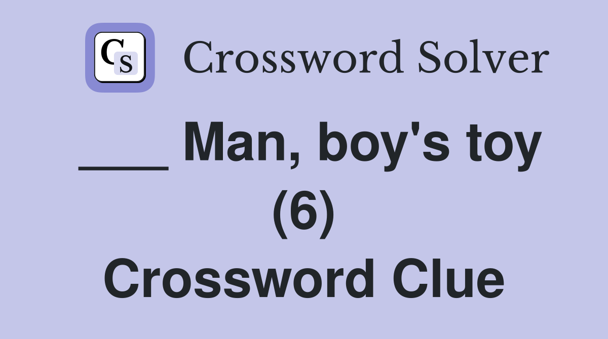 ___ Man, boy's toy (6) Crossword Clue