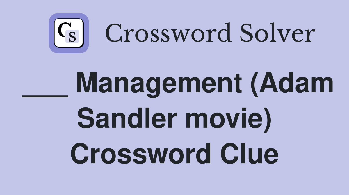 ___ Management (Adam Sandler movie) Crossword Clue