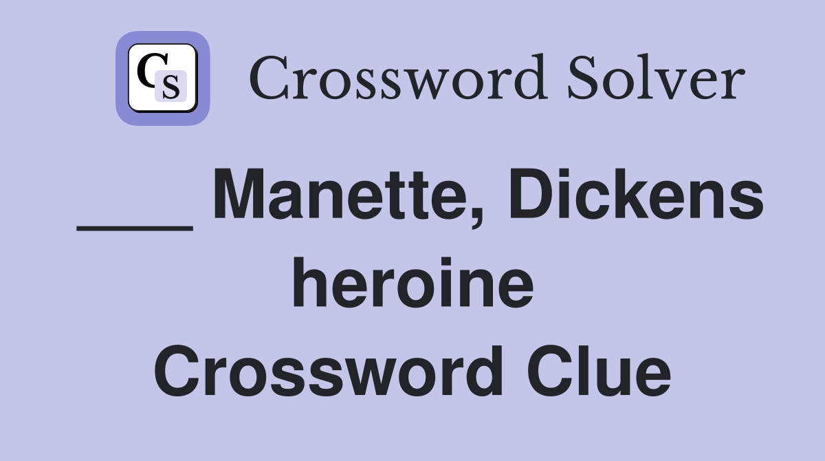 ___ Manette, Dickens heroine Crossword Clue