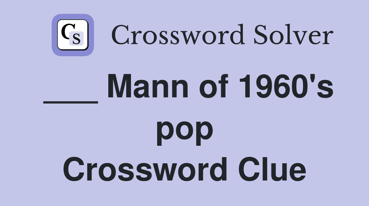 ___ Mann of 1960's pop Crossword Clue