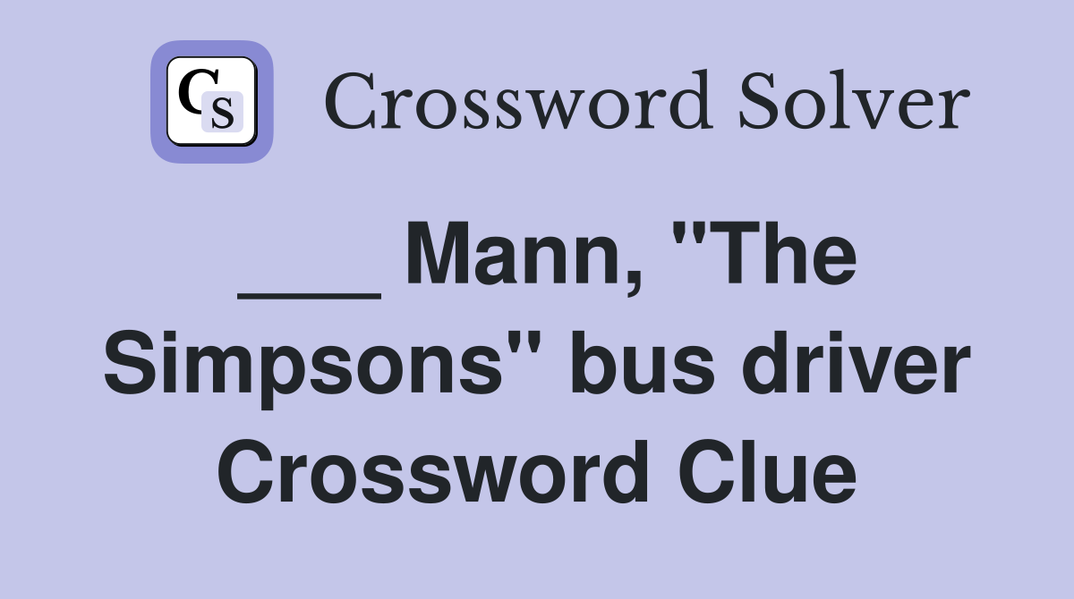 ___ Mann, "The Simpsons" bus driver Crossword Clue