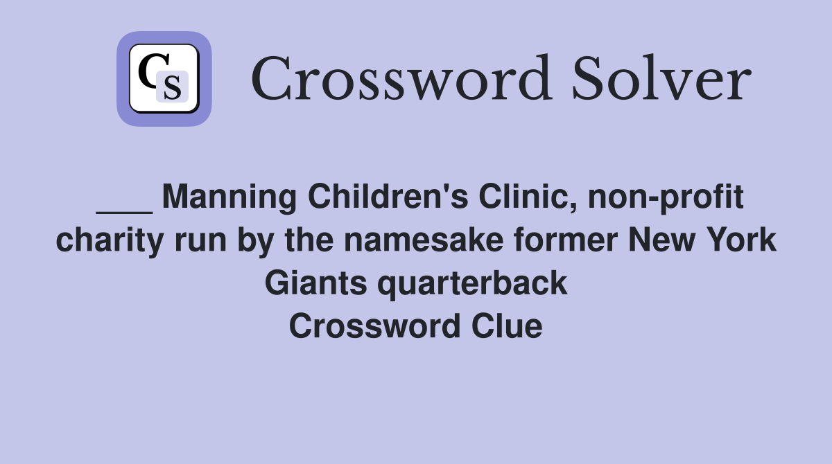 ___ Manning Children's Clinic, non-profit charity run by the namesake former New York Giants quarterback Crossword Clue
