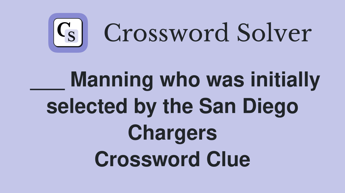 ___ Manning who was initially selected by the San Diego Chargers Crossword Clue
