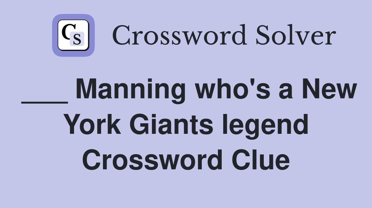 ___ Manning who's a New York Giants legend Crossword Clue