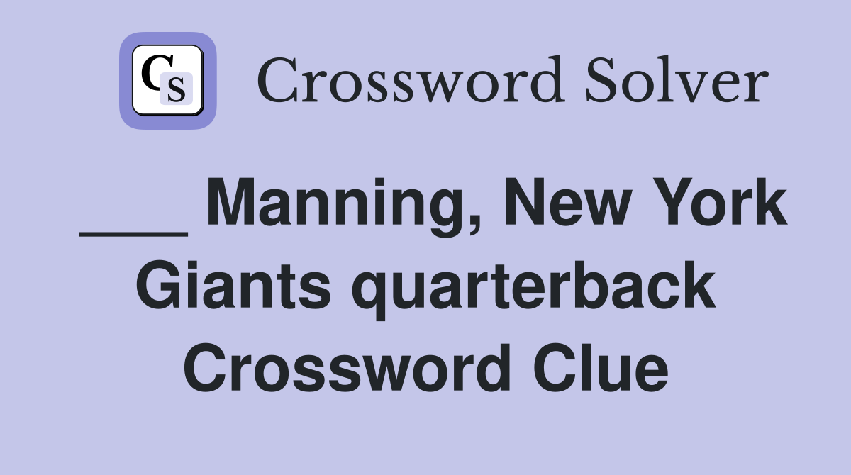 ___ Manning, New York Giants quarterback Crossword Clue