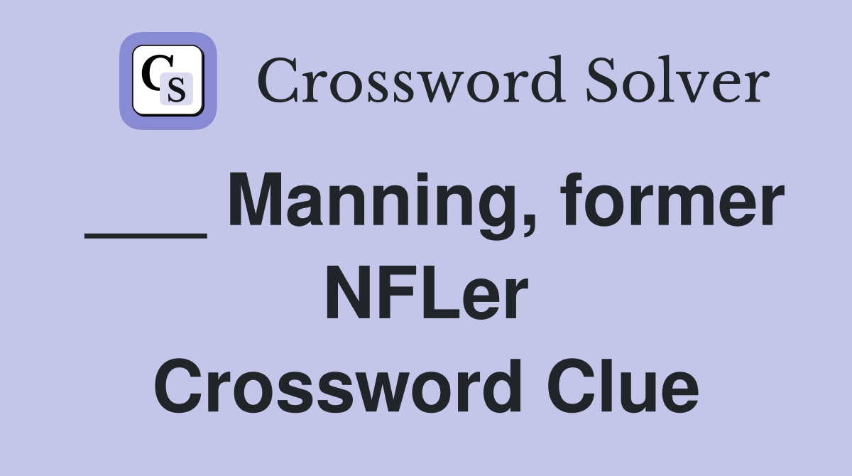 ___ Manning, former NFLer Crossword Clue