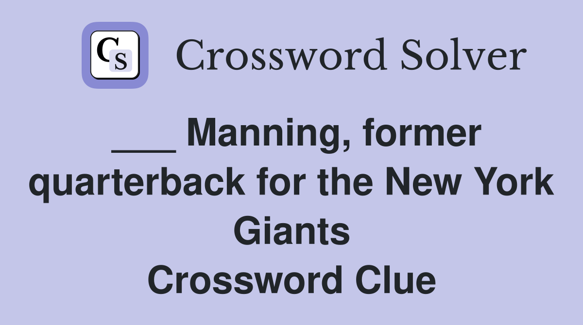 ___ Manning, former quarterback for the New York Giants Crossword Clue