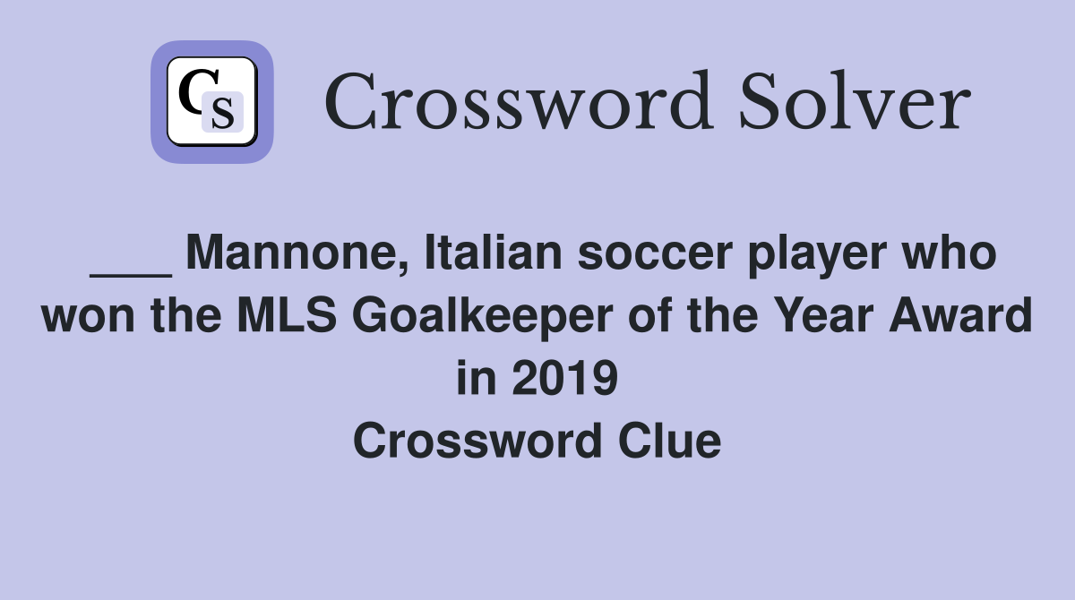 ___ Mannone, Italian soccer player who won the MLS Goalkeeper of the Year Award in 2019 Crossword Clue