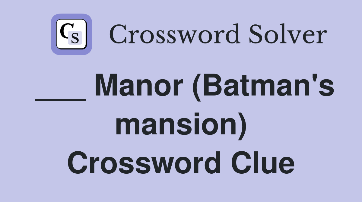 ___ Manor (Batman's mansion) Crossword Clue