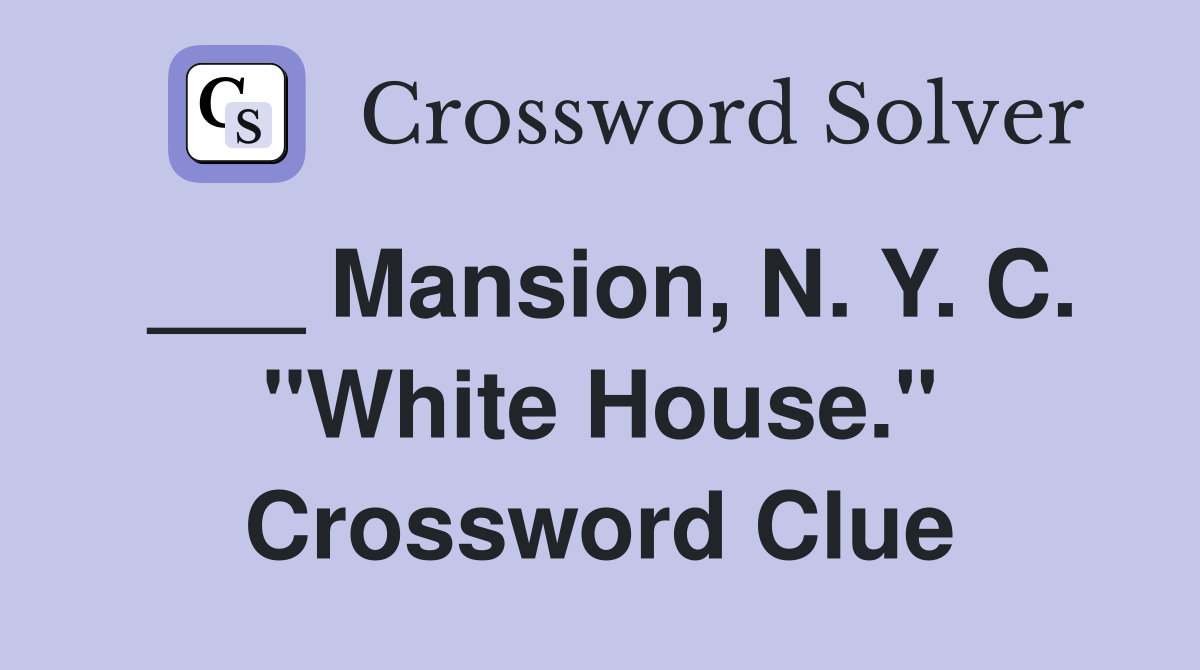 ___ Mansion, N. Y. C. "White House." Crossword Clue
