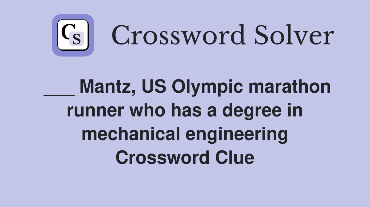 ___ Mantz, US Olympic marathon runner who has a degree in mechanical engineering Crossword Clue